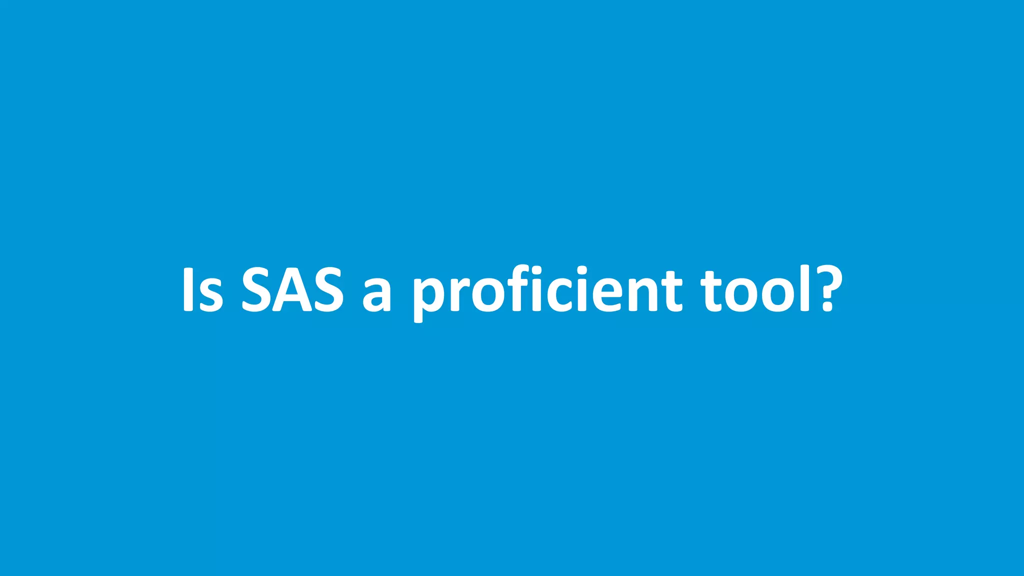 www.edureka.co/base-sas
Is SAS a proficient tool?
 