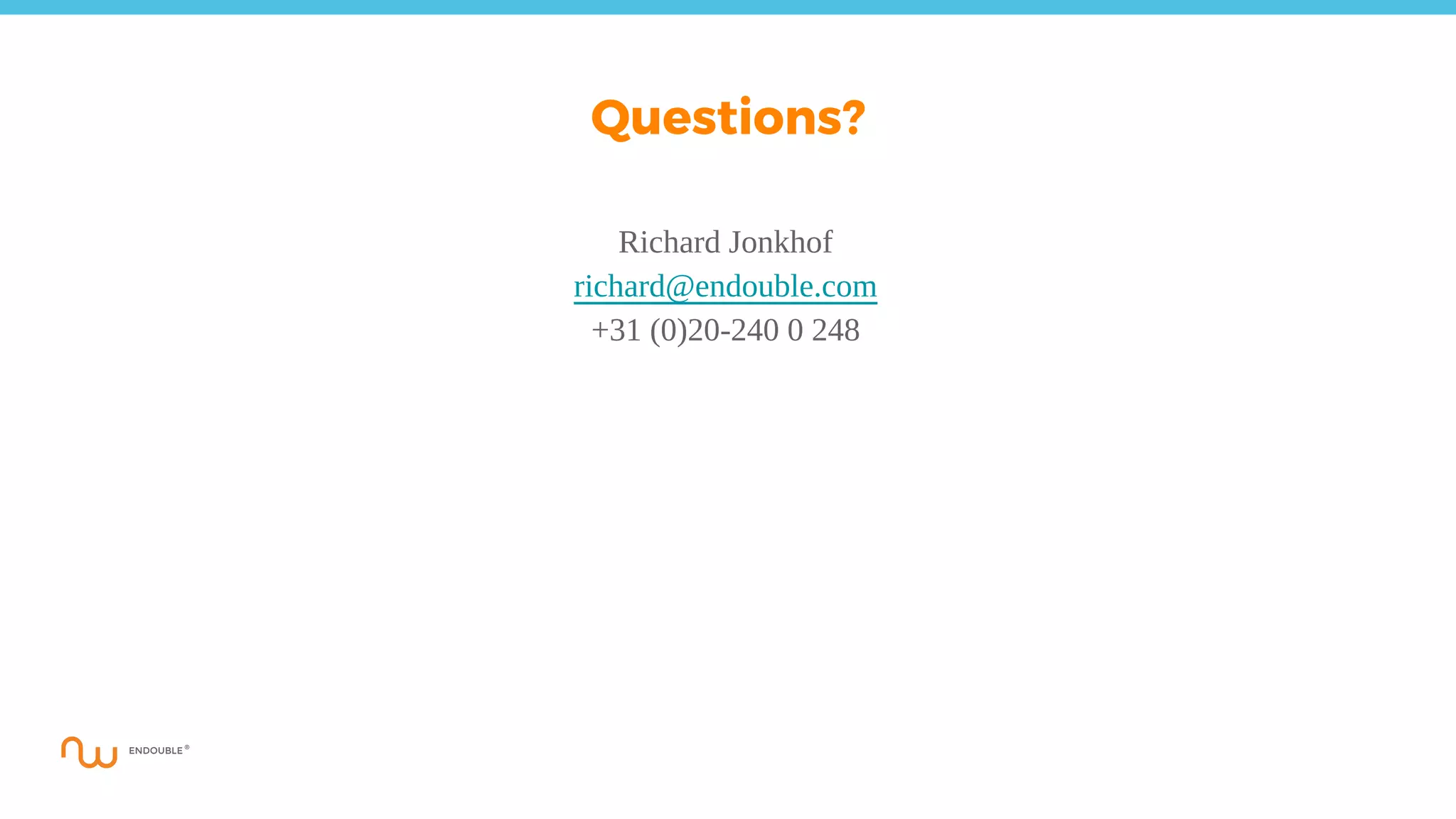 Questions?
Richard Jonkhof
richard@endouble.com
+31 (0)20-240 0 248
 