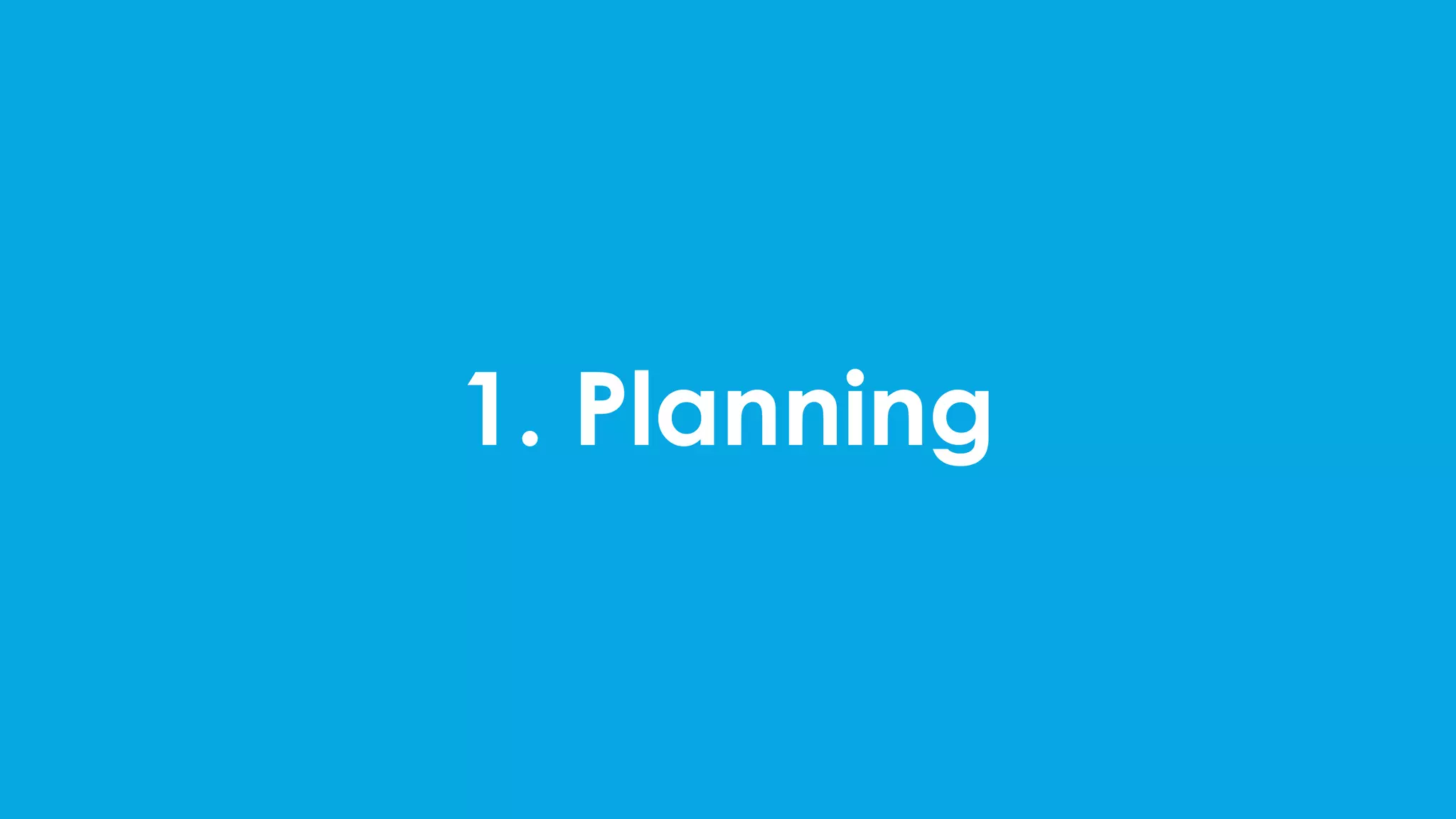 1. Planning
 