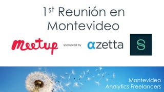 Montevideo
Analytics Freelancers
1st Reunión en
Montevideo
sponsored by
 