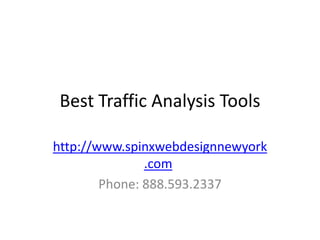 Best Traffic Analysis Tools

http://www.spinxwebdesignnewyork
               .com
        Phone: 888.593.2337
 