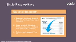 Single Page Aplikace
Zdroj obrázku: https://www.analyticsmania.com/post/single-page-web-app-with-google-tag-manager/
Na co...