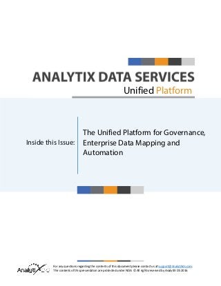 For any questions regarding the contents of this document please contact us at support@AnalytiXds.com.
The contents of this presentation are protected under NDA. © All rights reserved by AnalytiX DS 2016
Inside this Issue:
Unified Platform
The Unified Platform for Governance,
Enterprise Data Mapping and
Automation
 