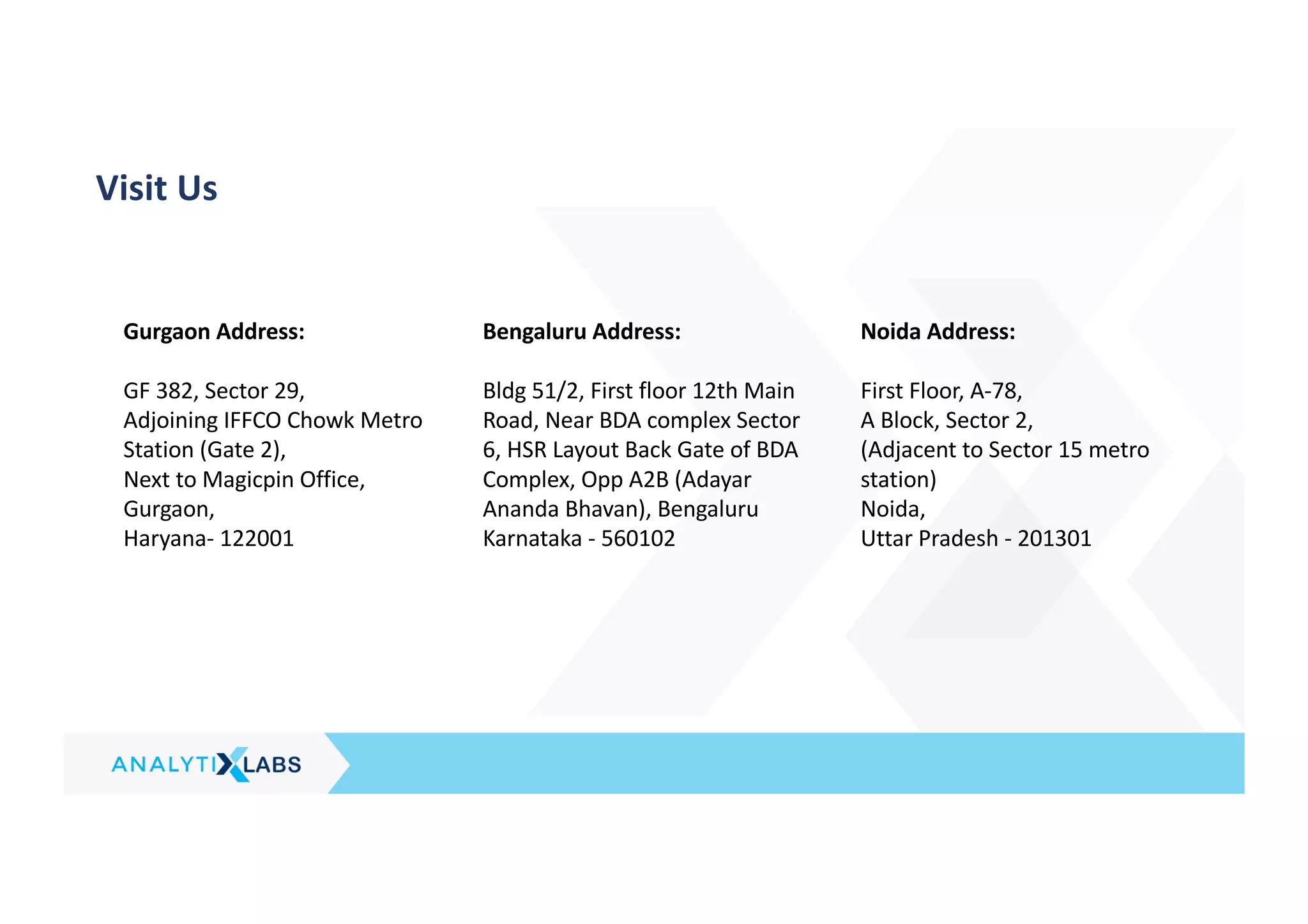 Visit Us
Gurgaon Address:
GF 382, Sector 29,
Adjoining IFFCO Chowk Metro
Station (Gate 2),
Next to Magicpin Office,
Gurgaon,
Haryana- 122001
Bengaluru Address:
Bldg 51/2, First floor 12th Main
Road, Near BDA complex Sector
6, HSR Layout Back Gate of BDA
Complex, Opp A2B (Adayar
Ananda Bhavan), Bengaluru
Karnataka - 560102
Noida Address:
First Floor, A-78,
A Block, Sector 2,
(Adjacent to Sector 15 metro
station)
Noida,
Uttar Pradesh - 201301
 