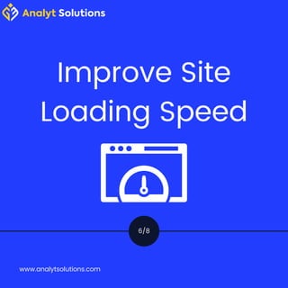 Improve Site
Loading Speed
6/8
www.analytsolutions.com
 