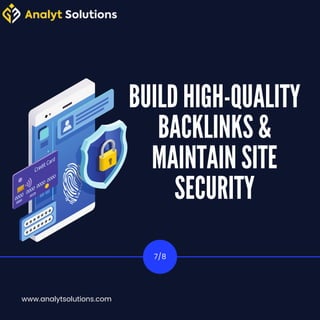 BUILD HIGH-QUALITY
BACKLINKS &
MAINTAIN SITE
SECURITY
7/8
www.analytsolutions.com
 