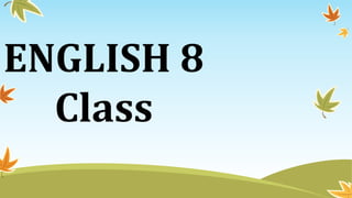 ENGLISH 8
Class
 