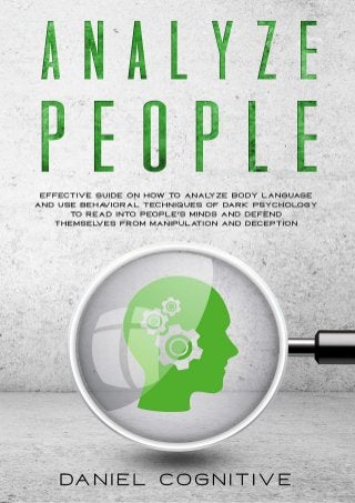 Analyze People: Effective Guide on How to Analyze Body Language and Use Behavioral Techniques of Dark Psychology to Read Into People's Minds and Defend Themselves From Manipulation and Deception
 