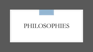 PHILOSOPHIES
 