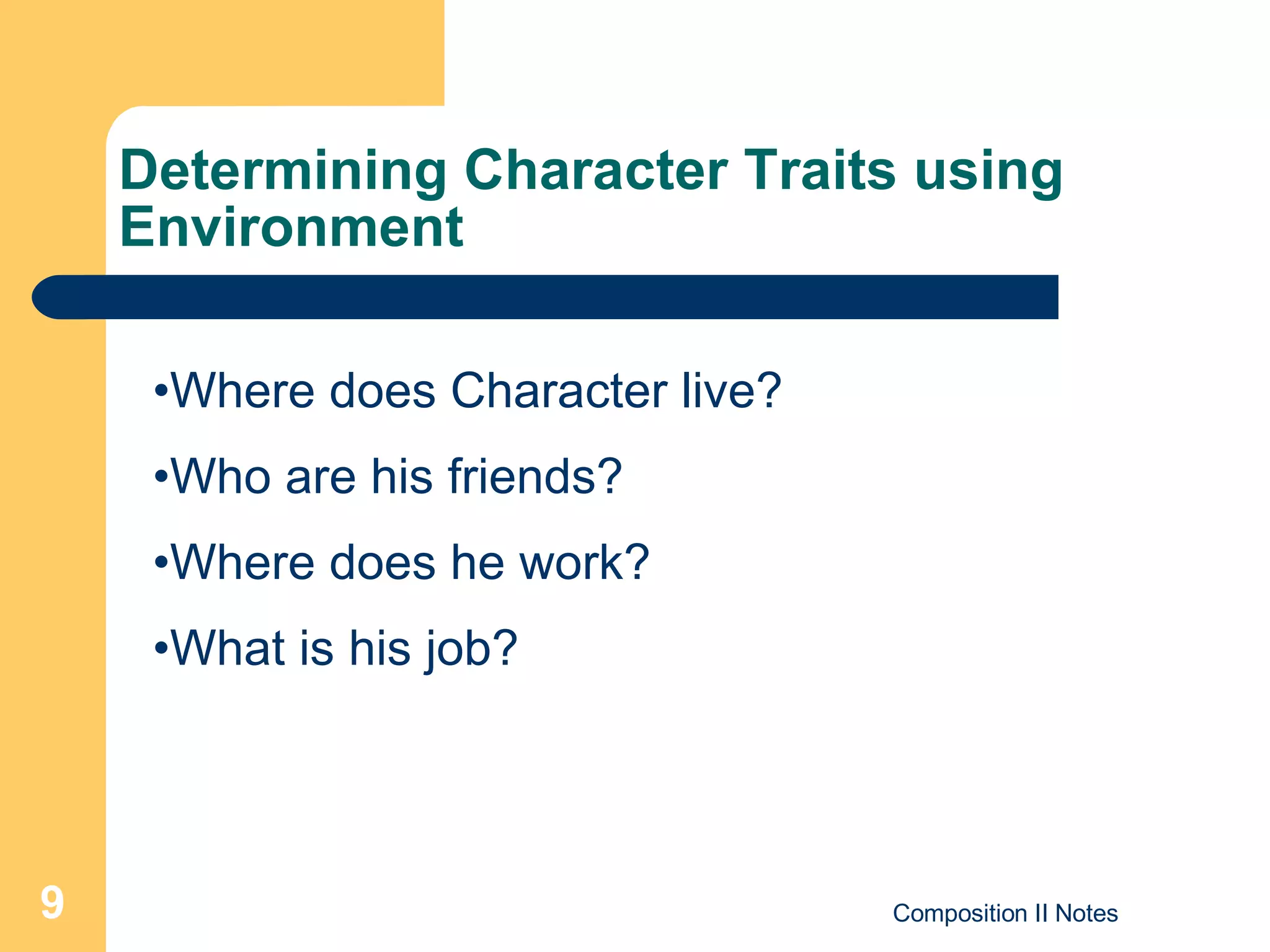 Determining Character Traits using Environment Where does Character live? Who are his friends? Where does he work? What is his job? 