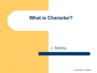 What is Character? J. Santoy 