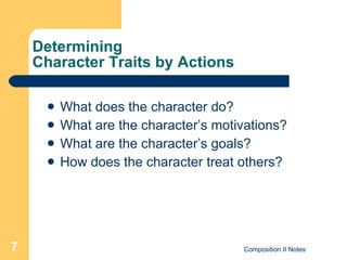 Determining  Character Traits by Actions What does the character do? What are the character’s motivations? What are the character’s goals? How does the character treat others? 