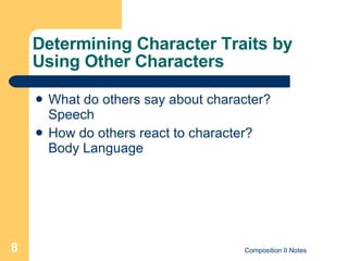Determining Character Traits by Using Other Characters What do others say about character?  Speech How do others react to character?  Body Language 
