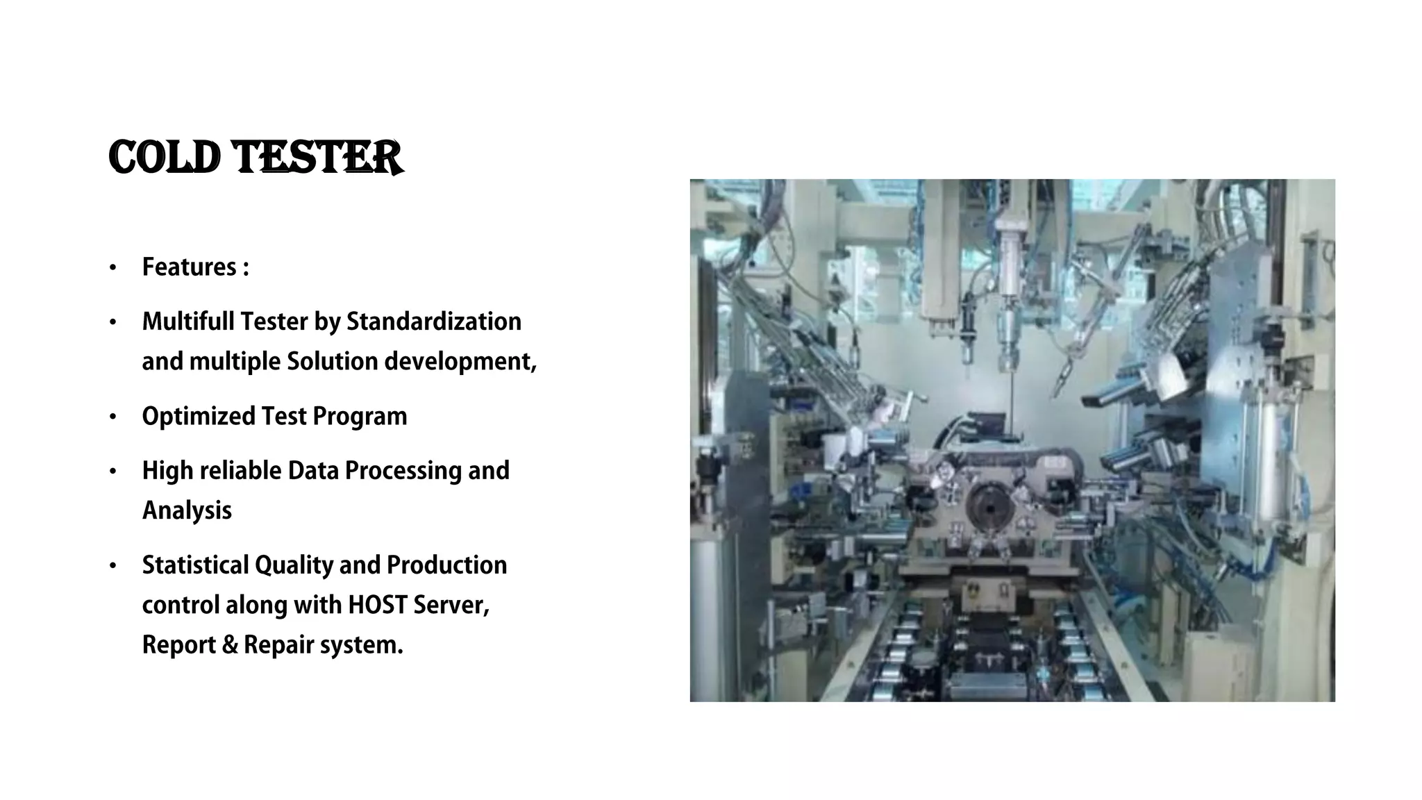 Cold Tester
•
•
•
•
•