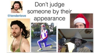 Don’t judge
someone by their
appearance
Hours of day
@tenderlove
 