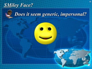 SM iley Face? <ul><li>Does it seem generic, impersonal? </li></ul>