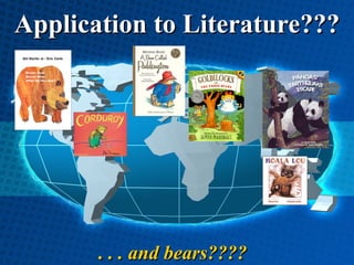 Application to Literature??? . . . and bears???? 