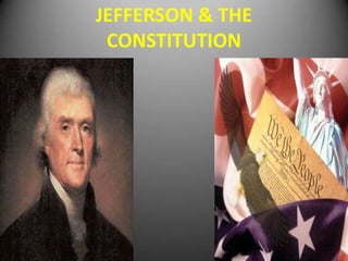 JEFFERSON & THE
 CONSTITUTION
 