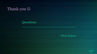 Thank you 
Questions
__________________________
- Milan Rajpara

27

 