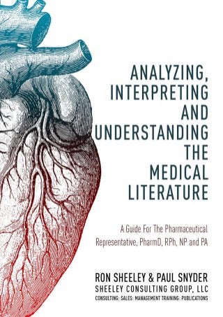 Analyzing, Interpreting and Understanding The Medical Literature: A Guide For The Pharmaceutical Representative, PharmD, NP and PA
 