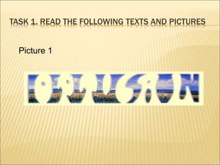 TASK 1. READ THE FOLLOWING TEXTS AND PICTURES
Picture 1
 