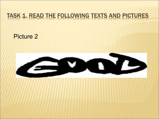 TASK 1. READ THE FOLLOWING TEXTS AND PICTURES
Picture 2
 