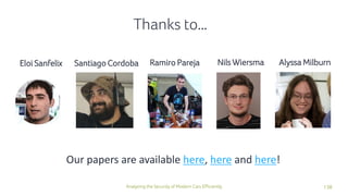 138Analyzing the Security of Modern Cars Efficiently
Thanks to…
Santiago CordobaEloi Sanfelix Ramiro Pareja Nils Wiersma
Our papers are available here, here and here!
Alyssa Milburn
 