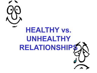 HEALTHY vs.
UNHEALTHY
RELATIONSHIPS
 