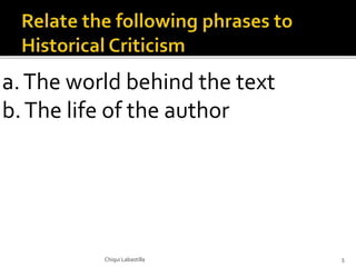 a.The world behind the text
b.The life of the author
Chiqui Labastilla 5
 