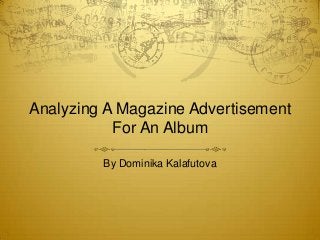 Analyzing A Magazine Advertisement
           For An Album

         By Dominika Kalafutova
 