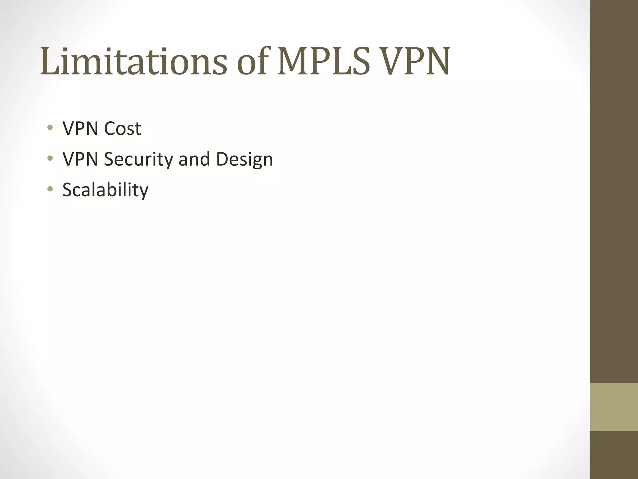 Limitations of MPLS VPN
• VPN Cost
• VPN Security and Design
• Scalability
 