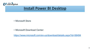 4
Install Power BI Desktop
• Microsoft Store
• Microsoft Download Center:
https://www.microsoft.com/en-us/download/details.aspx?id=58494
 