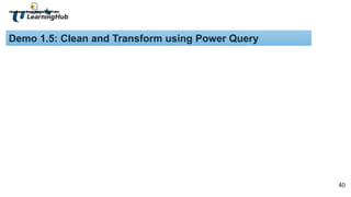 40
40
Demo 1.5: Clean and Transform using Power Query
 