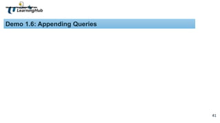 41
41
Demo 1.6: Appending Queries
 