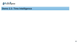 49
49
Demo 2.3: Time Intelligence
 