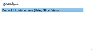 71
71
Demo 2.11: Interactions (Using Slicer Visual)
 