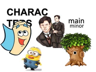 minor
main
CHARAC
TERS
 