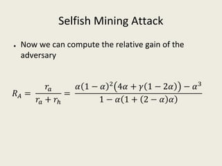 Selfish Mining Attack
● Now we can compute the relative gain of the 
adversary
 
 