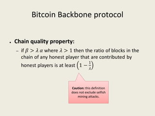 Bitcoin Backbone protocol
●  
Caution: this definition 
does not exclude selfish 
mining attacks.
 