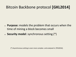 Bitcoin Backbone protocol [GKL2014]
● Purpose: models the problem that occurs when the 
time of mining a block becomes sma...