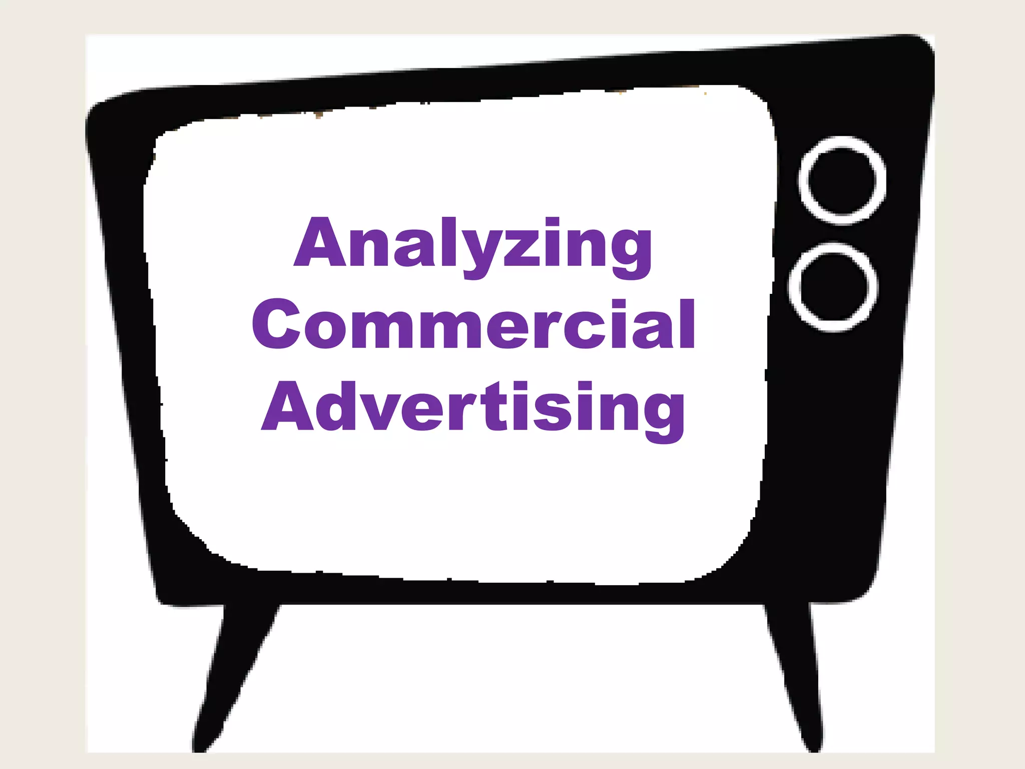 Analyzing
Commercial
Advertising
 