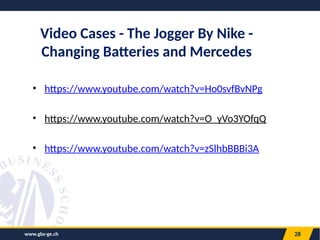 www.gbs-ge.ch 28
Video Cases - The Jogger By Nike -
Changing Batteries and Mercedes
• https://www.youtube.com/watch?v=Ho0svfBvNPg
• https://www.youtube.com/watch?v=O_yVo3YOfqQ
• https://www.youtube.com/watch?v=zSlhbBBBi3A
 