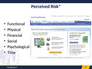 www.gbs-ge.ch 37
Perceived Risk*
• Functional
• Physical
• Financial
• Social
• Psychological
• Time
 