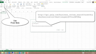 http://api.yelp.com/business_review_search?term=Sta
rbucks&location=Seattle&ywsid=YourAPIKey
Use
From Web
 