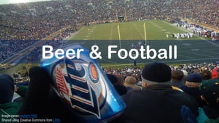 Image owner: jayfarm1980
Shared using Creative Commons from LINK
Beer & Football
 