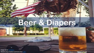 Beer & Diapers
Image owner: ocbeejay
Shared using Creative Commons from LINK
 