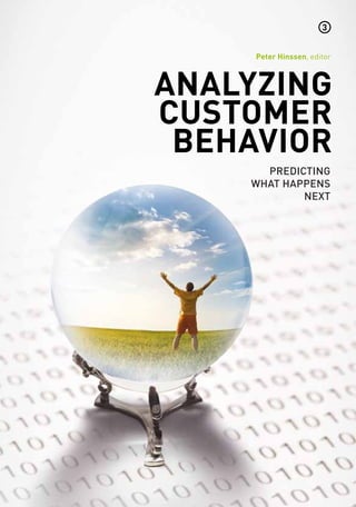 Analyzing
customer
behavior
Predicting
what happens
next
Peter Hinssen, editor
3
 
