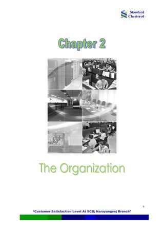 Standard
Chartered
“Customer Satisfaction Level At SCB; Narayangonj Branch”
6
 