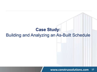 www.construxsolutions.com 17
Case Study:
Building and Analyzing an As-Built Schedule
 