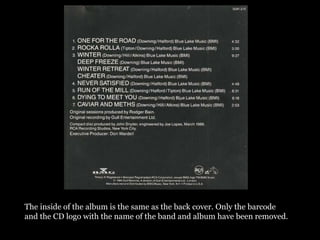 The inside of the album is the same as the back cover. Only the barcode
and the CD logo with the name of the band and album have been removed.
 